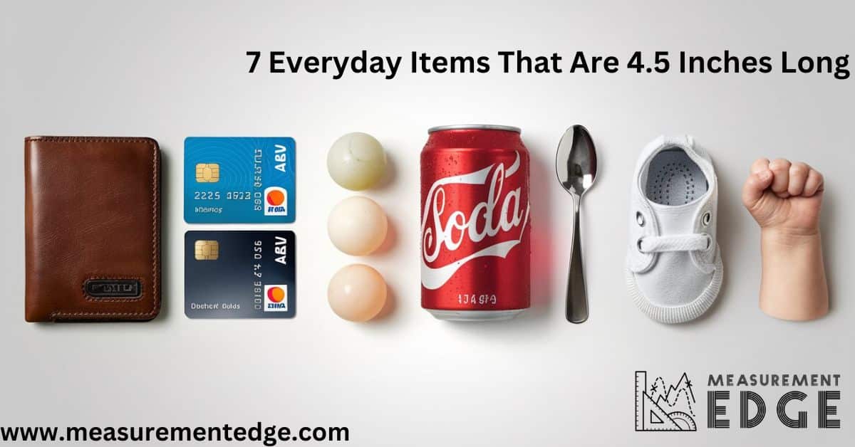 7 Everyday Items That Are 4.5 Inches Long