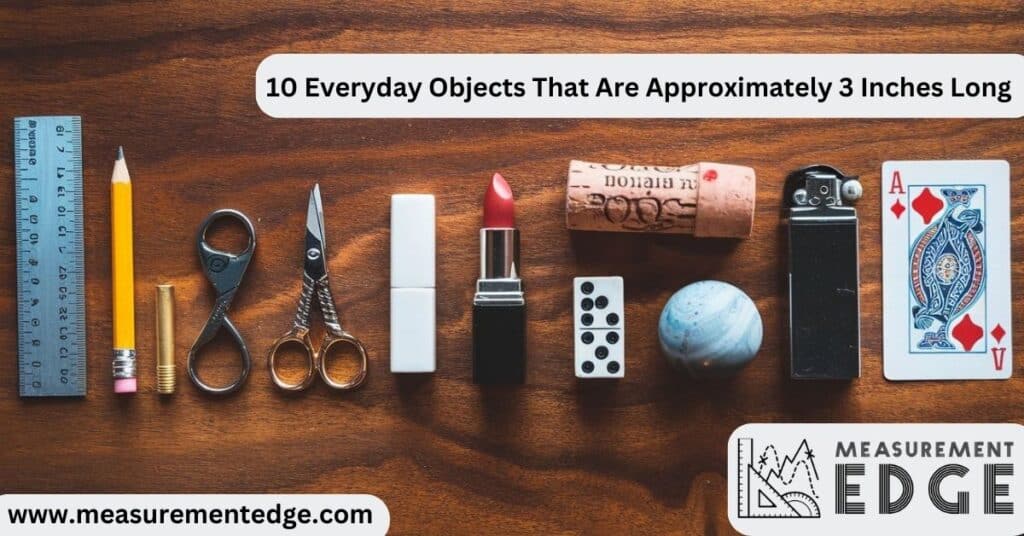 10 Everyday Objects That Are Approximately 3 Inches Long