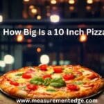 How Big Is a 10 Inch Pizza?