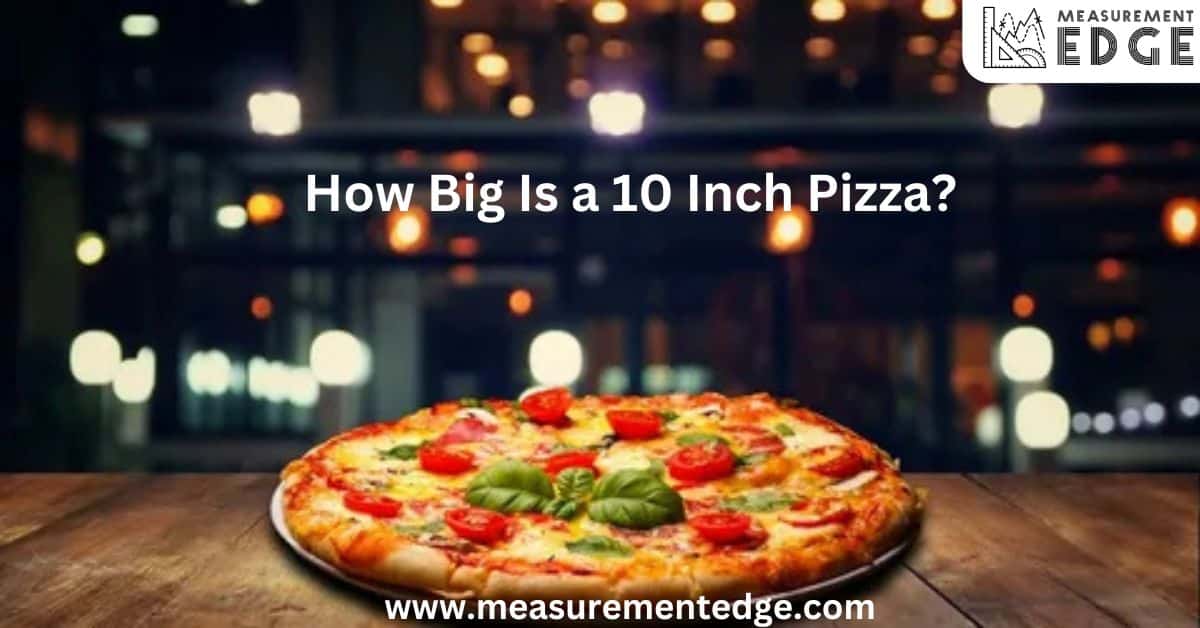 How Big Is a 10 Inch Pizza?