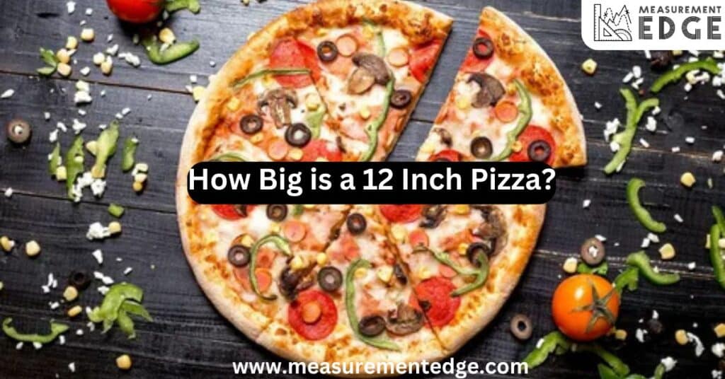 How Big is a 12 Inch Pizza?