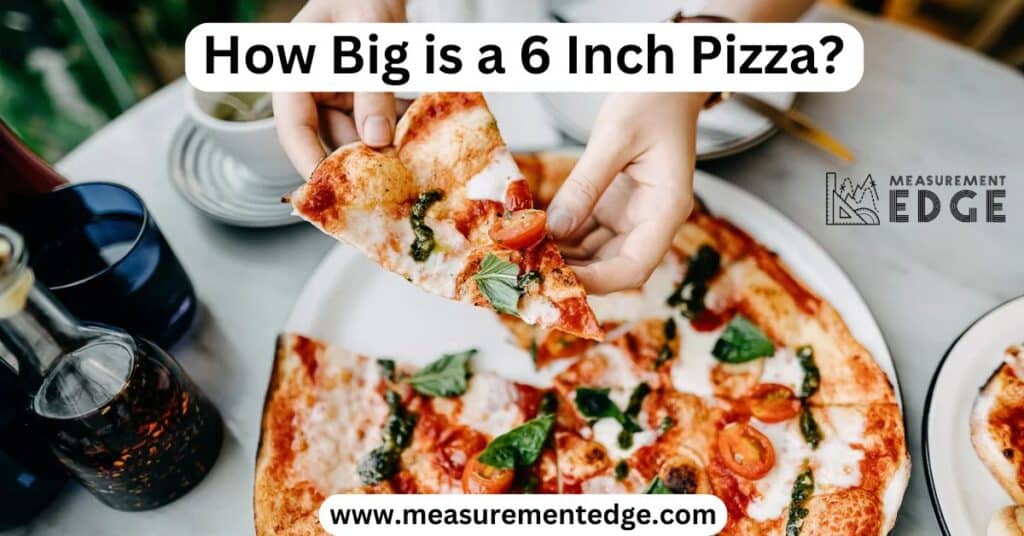 How Big is a 6 Inch Pizza?