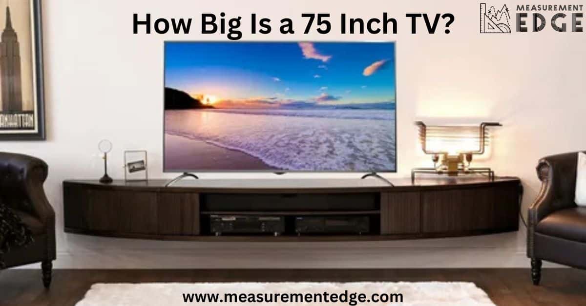 How Big Is a 75 Inch TV?