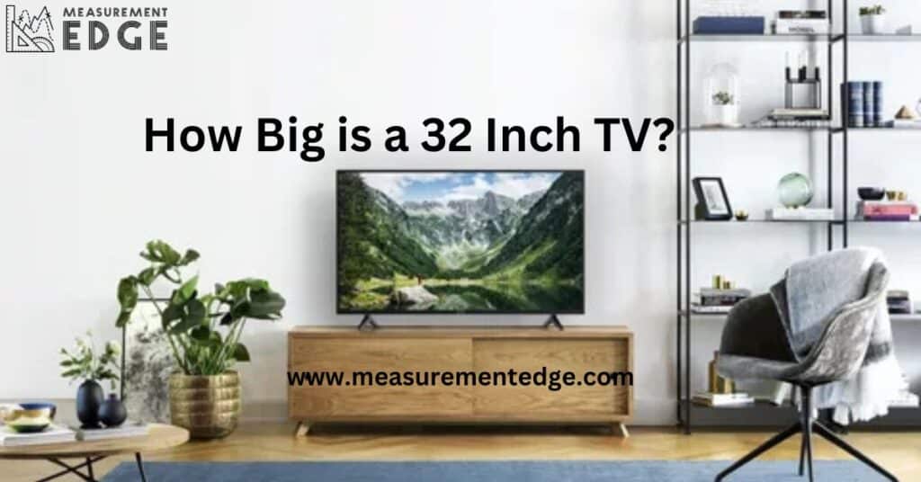 How Big is a 32 Inch TV?