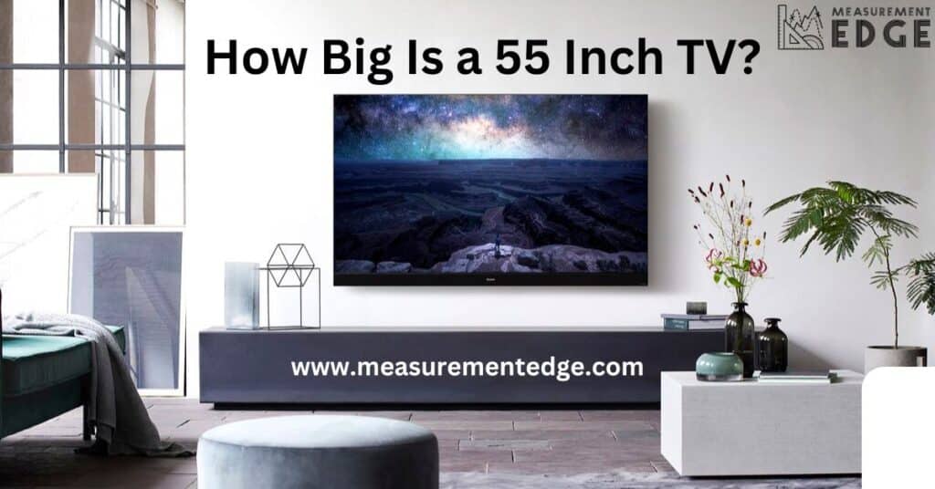 How Big Is a 55 Inch TV?