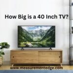 How Big is a 40 Inch TV?