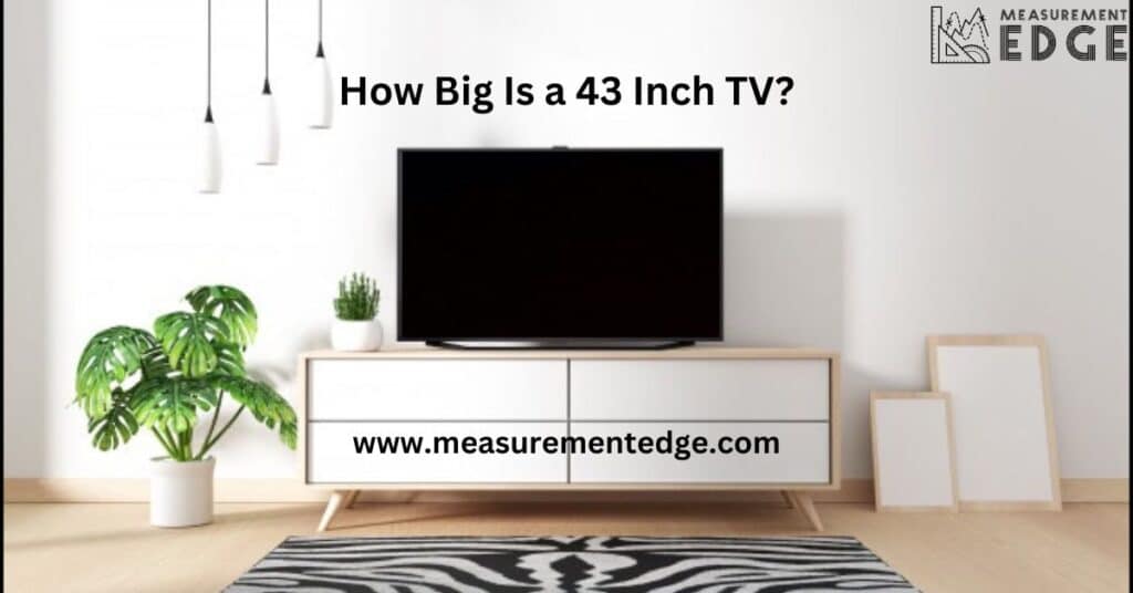 How Big Is a 43 Inch TV?