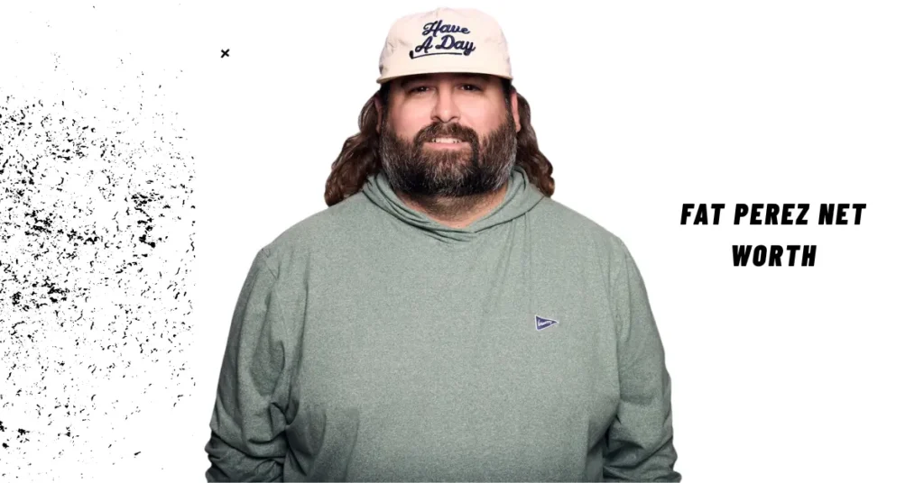 Fat Perez Net Worth